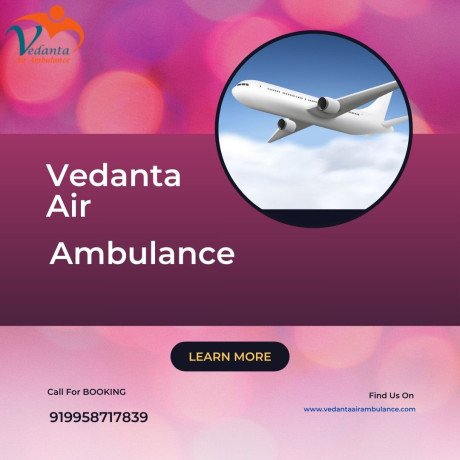 hire-the-fastest-vedanta-air-ambulance-service-in-mumbai-for-the-advanced-medical-facilities-big-0